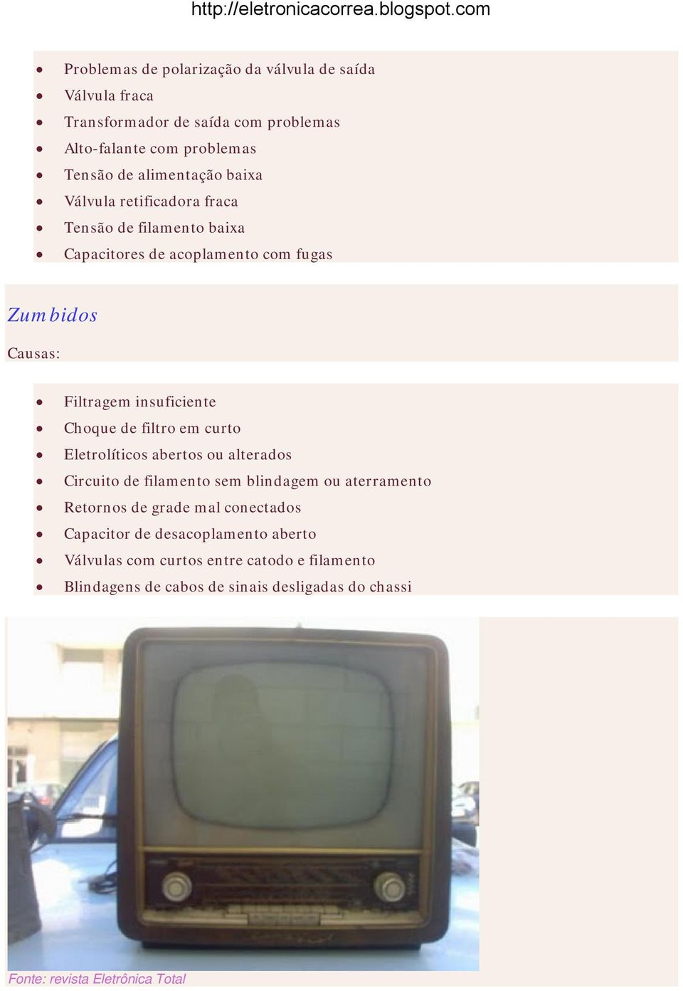 em curto Eletrolíticos abertos ou alterados Circuito de filamento sem blindagem ou aterramento Retornos de grade mal conectados Capacitor de