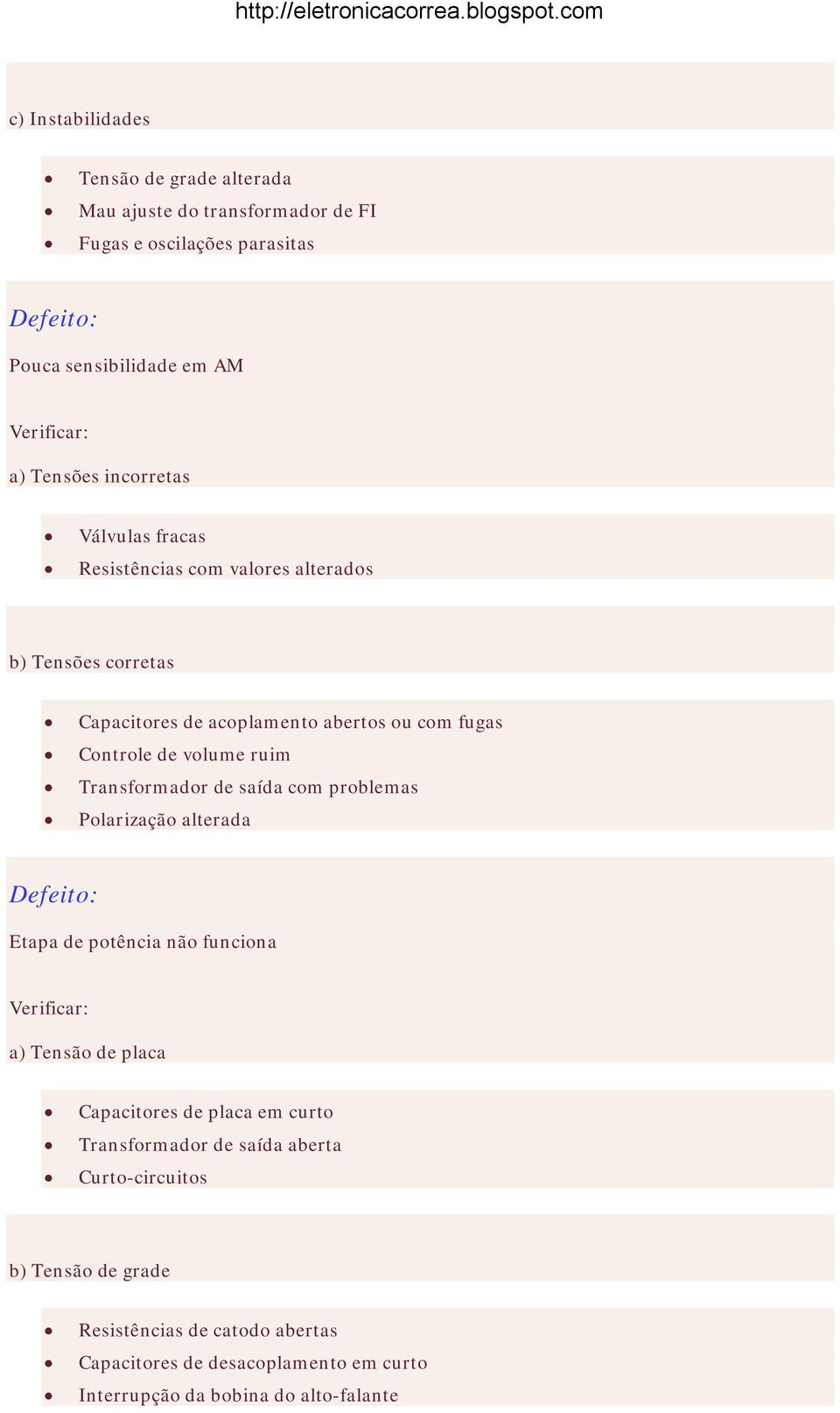 ruim Transformador de saída com problemas Polarização alterada Etapa de potência não funciona a) Tensão de placa Capacitores de placa em curto