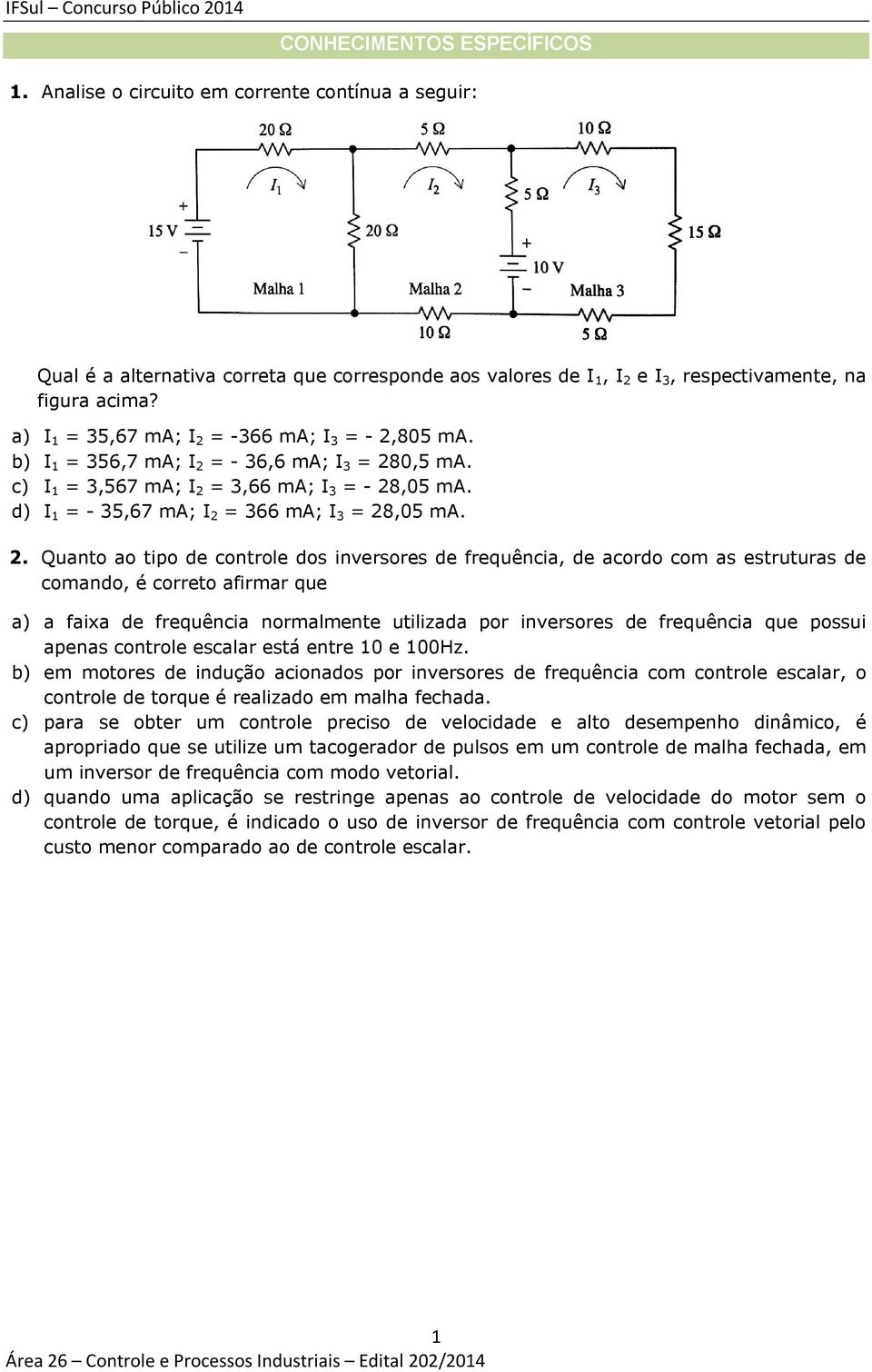 d) I 1 = - 35,67 ma; I 2 