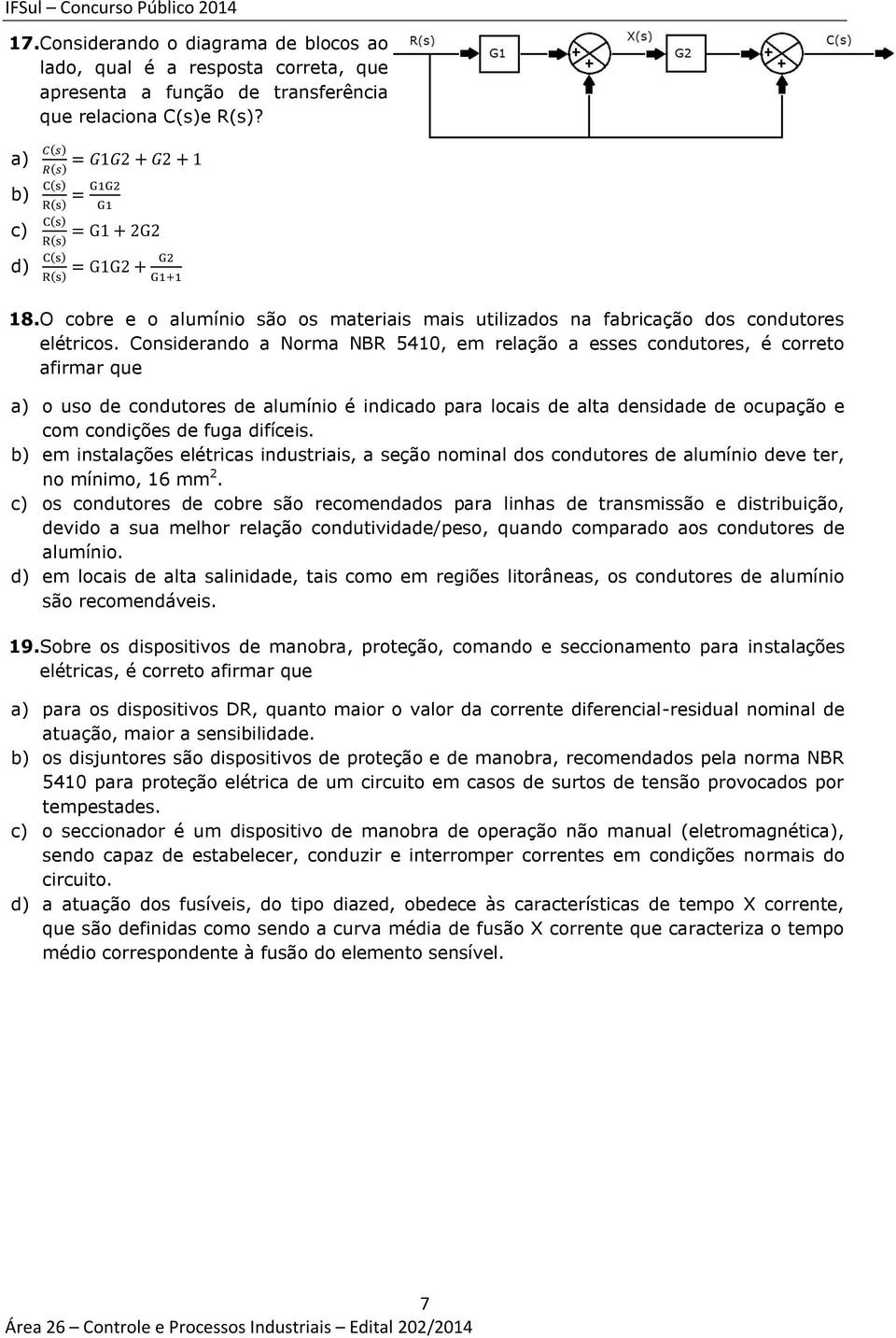 Considerando a Norma NBR 5410, em relação a esses condutores, é correto afirmar que a) o uso de condutores de alumínio é indicado para locais de alta densidade de ocupação e com condições de fuga