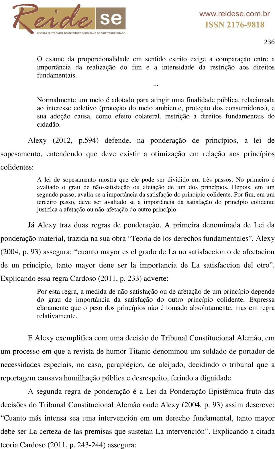 colateral, restrição a direitos fundamentais do cidadão. Alexy (2012, p.