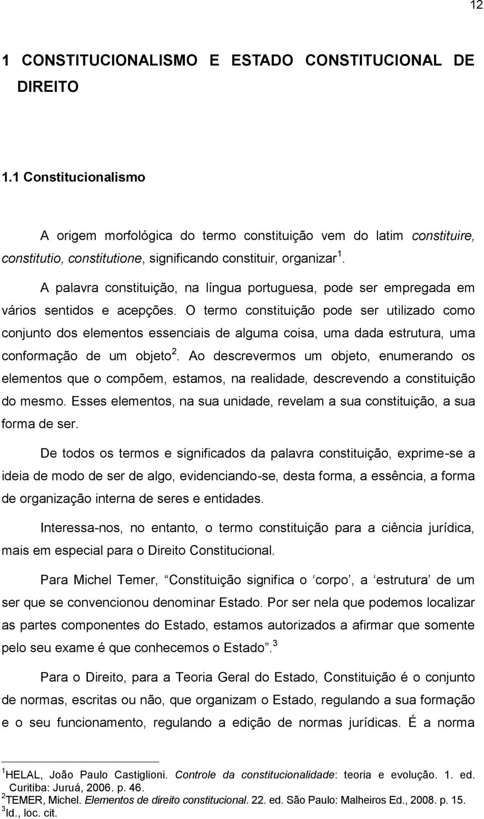 A palavra constituição, na língua portuguesa, pode ser empregada em vários sentidos e acepções.