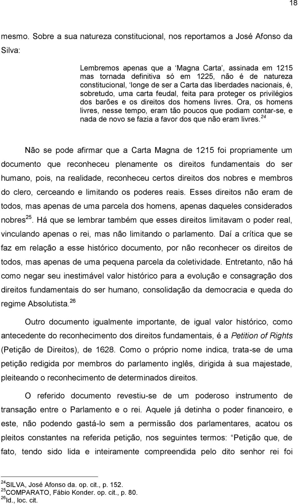 longe de ser a Carta das liberdades nacionais, é, sobretudo, uma carta feudal, feita para proteger os privilégios dos barões e os direitos dos homens livres.