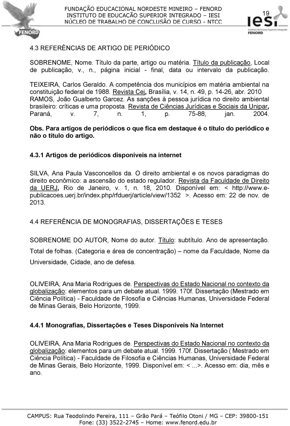 49, p. 14-26, abr. 2010 RAMOS, João Gualberto Garcez. As sanções à pessoa jurídica no direito ambiental brasileiro: críticas e uma proposta.