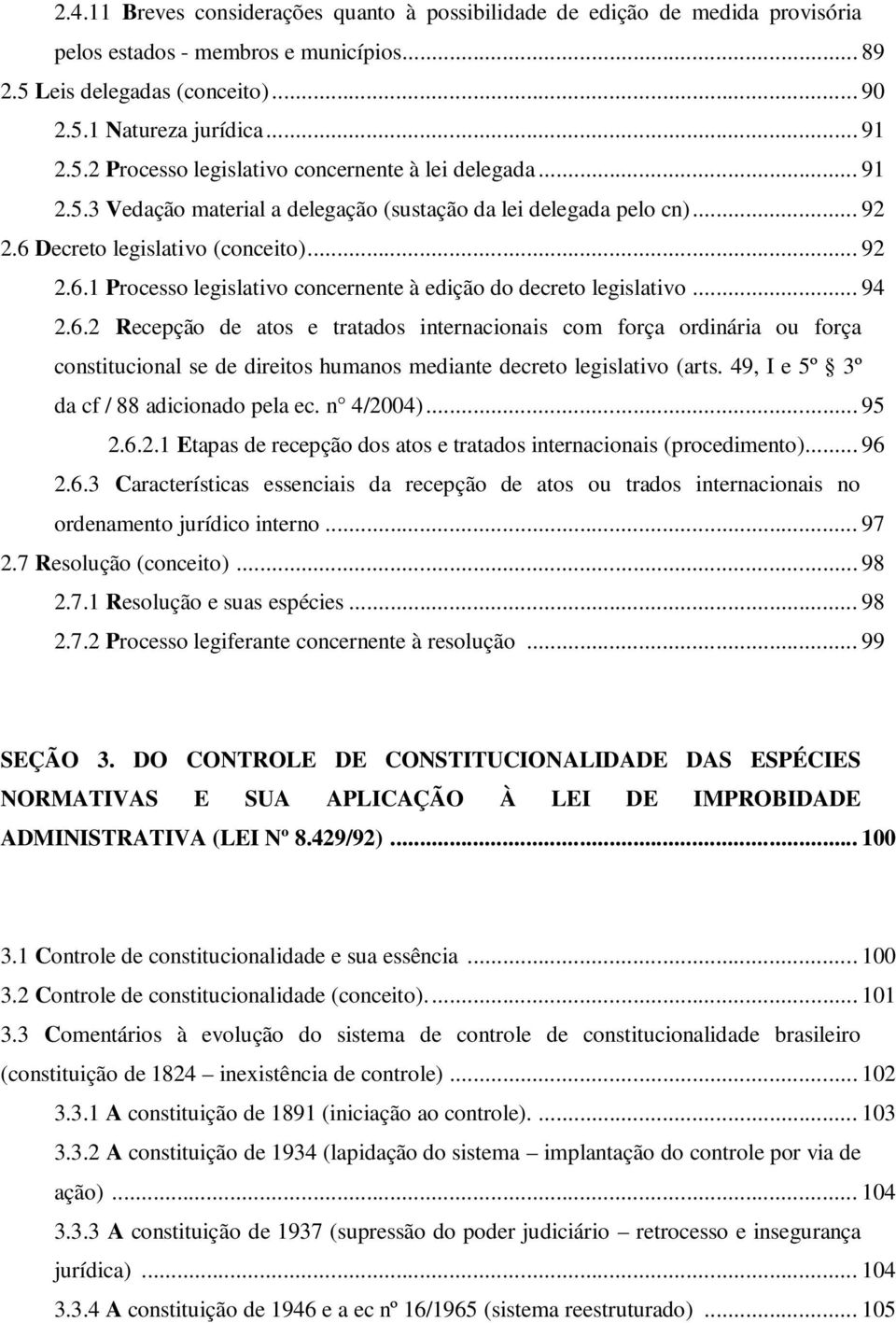 6.2 Recepção de atos e tratados internacionais com força ordinária ou força constitucional se de direitos humanos mediante decreto legislativo (arts. 49, I e 5º 3º da cf / 88 adicionado pela ec.