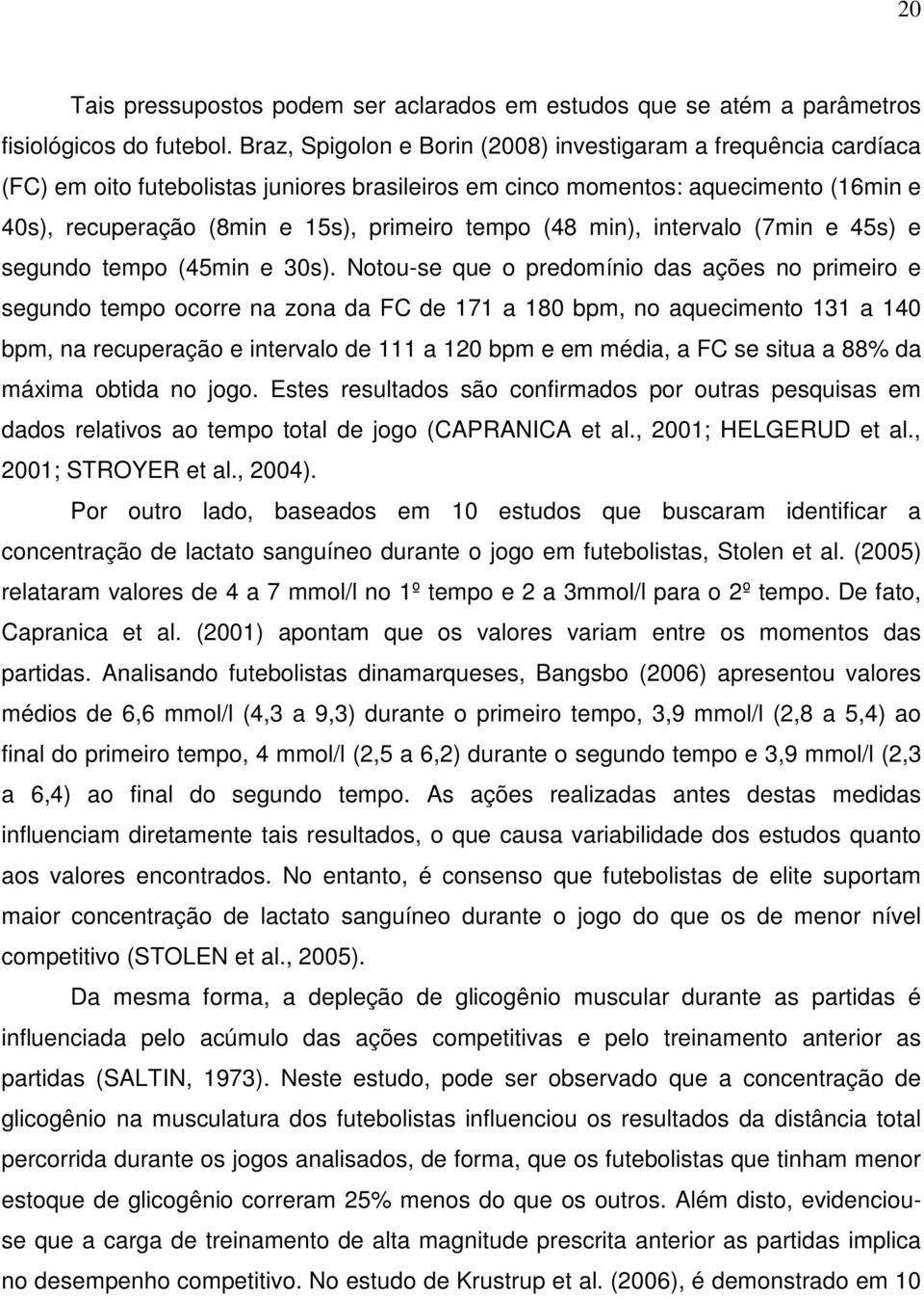 (48 min), intervalo (7min e 45s) e segundo tempo (45min e 30s).