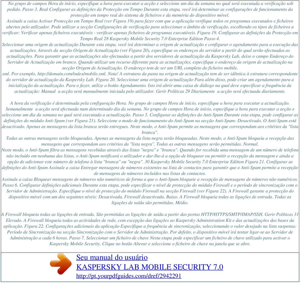 dispositivo móvel. Assinale a caixa Activar Protecção em Tempo Real (ver Figura 19) para fazer com que a aplicação verifique todos os programas executados e ficheiros abertos pelo utilizador.