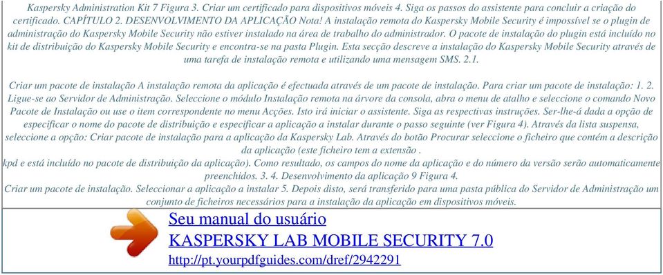 A instalação remota do Kaspersky Mobile Security é impossível se o plugin de administração do Kaspersky Mobile Security não estiver instalado na área de trabalho do administrador.