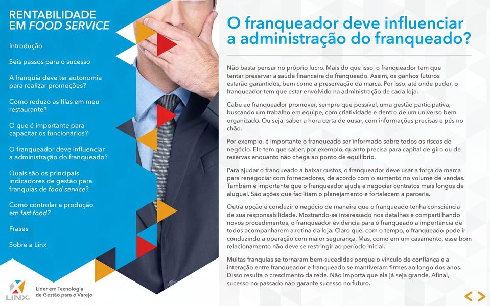 Cabe ao franqueador promover, sempre que possível, uma gestão participativa, buscando um trabalho em equipe, com criatividade e dentro de um universo bem organizado.