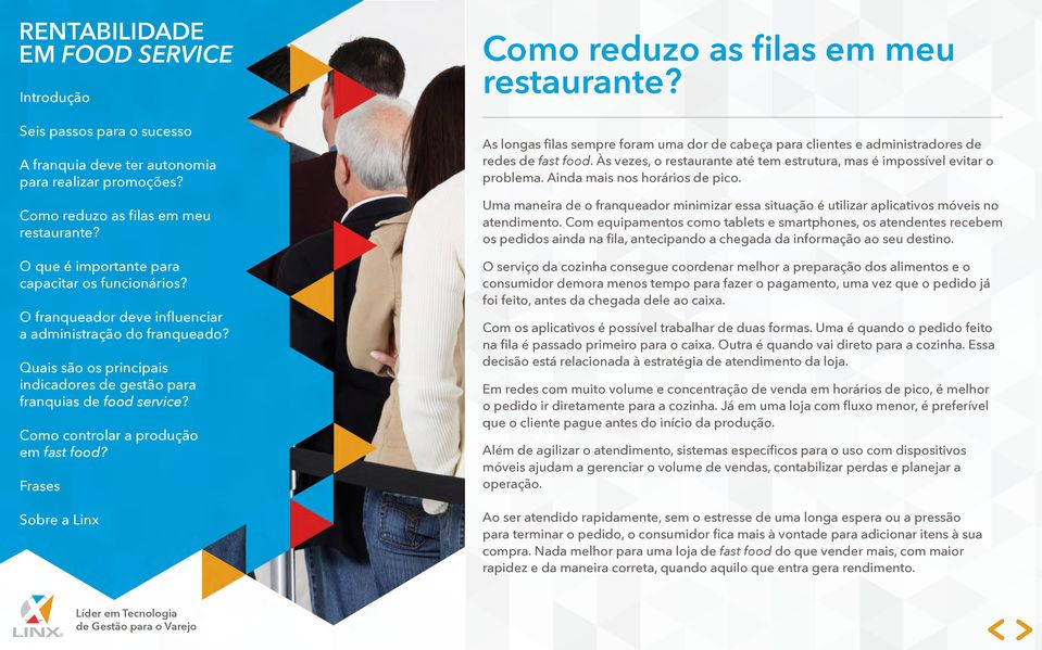 Com equipamentos como tablets e smartphones, os atendentes recebem os pedidos ainda na fila, antecipando a chegada da informação ao seu destino.