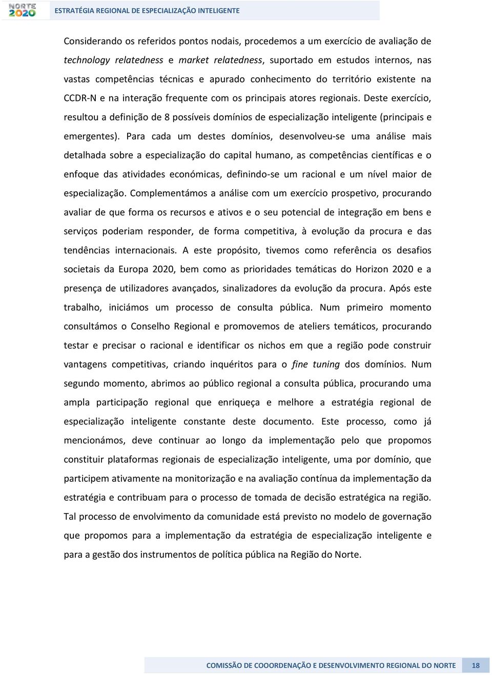 Deste exercício, resultou a definição de 8 possíveis domínios de especialização inteligente (principais e emergentes).