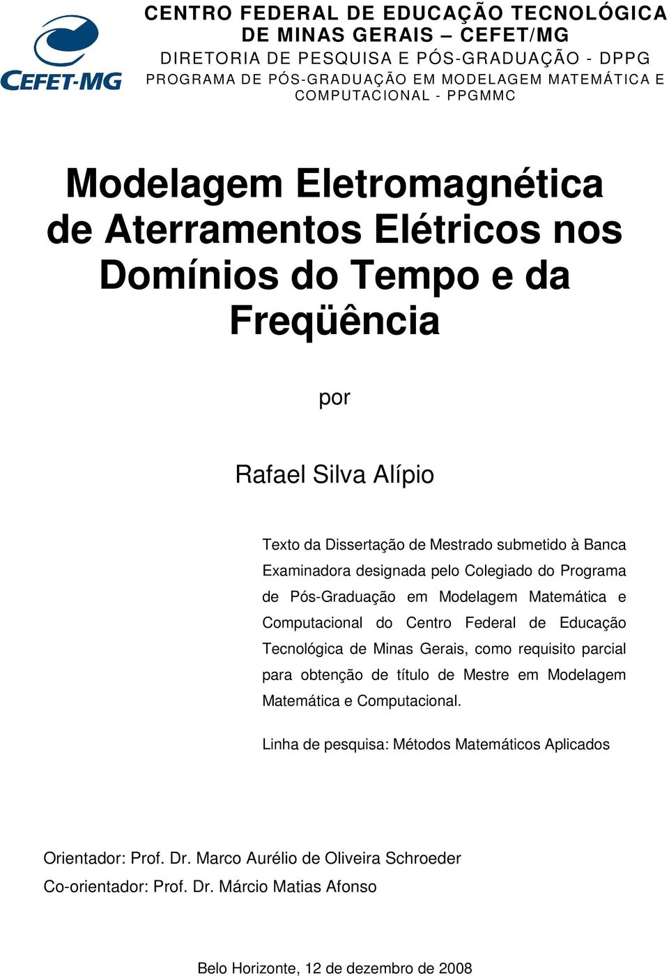 Programa de Pós-Graduação em Modelagem Matemática e Computacional do Centro Federal de Educação Tecnológica de Minas Gerais, como requisito parcial para obtenção de título de Mestre em Modelagem