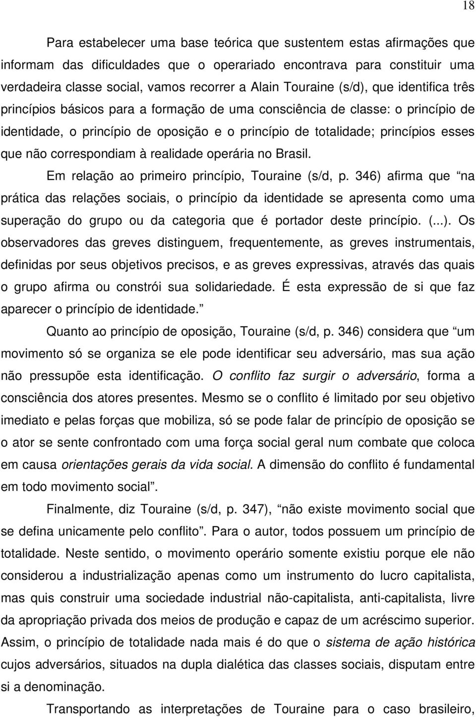 que não correspondiam à realidade operária no Brasil. Em relação ao primeiro princípio, Touraine (s/d, p.