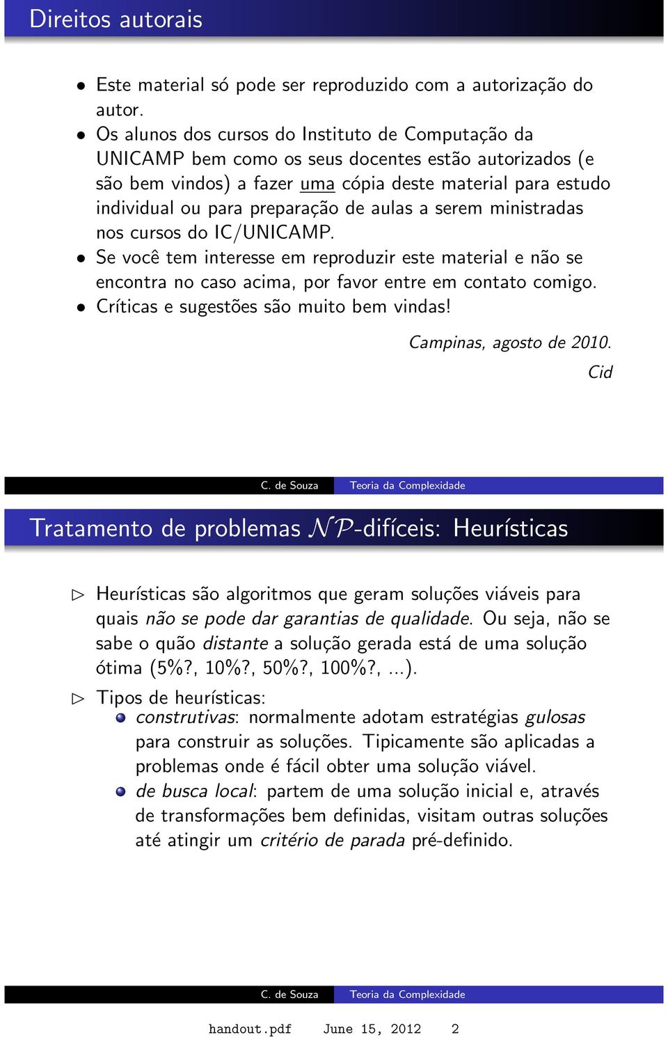 aulas a serem ministradas nos cursos do IC/UNICAMP. Se você tem interesse em reproduzir este material e não se encontra no caso acima, por favor entre em contato comigo.