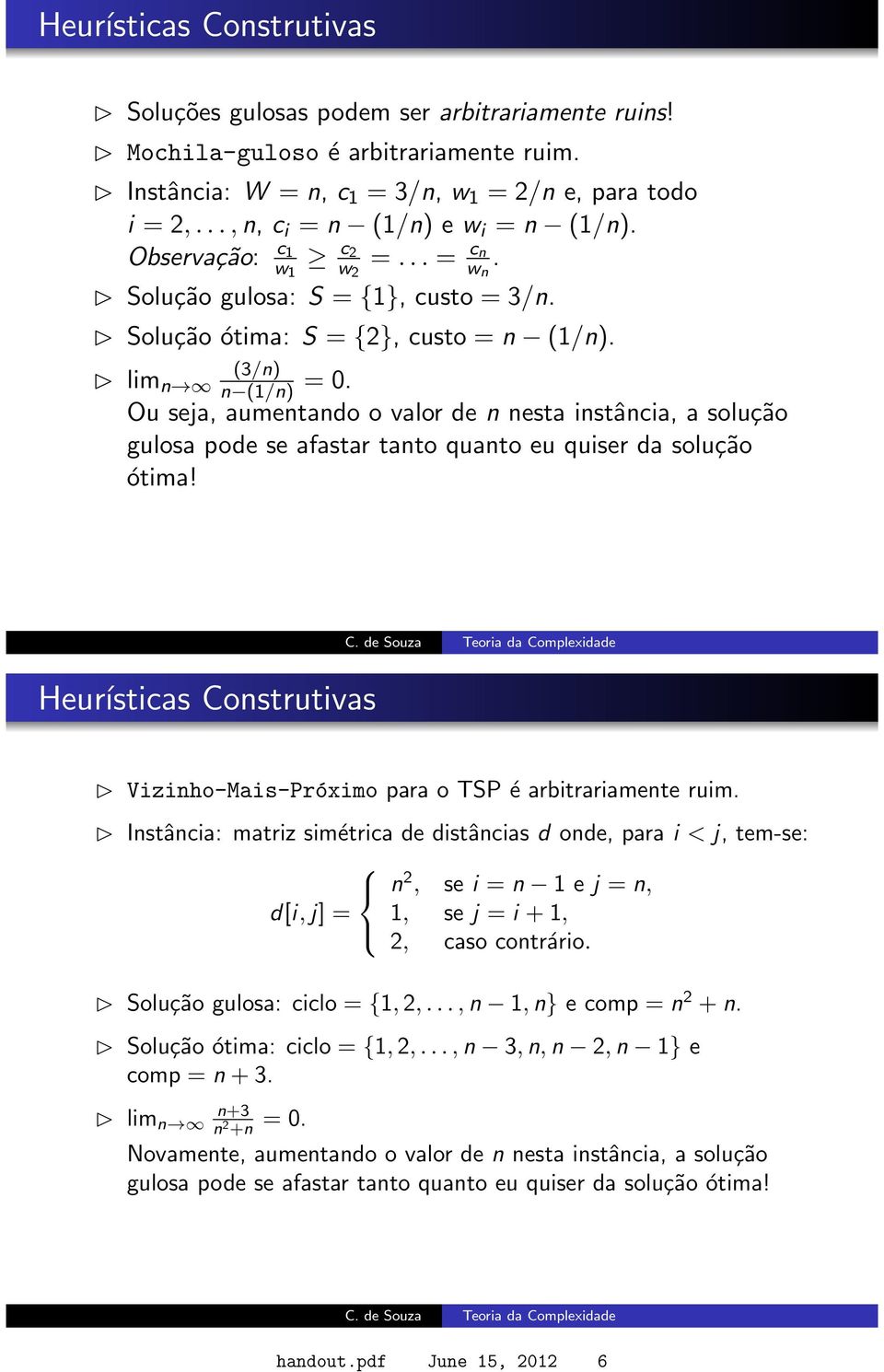 Ou seja, aumentando o valor de n nesta instância, a solução gulosa pode se afastar tanto quanto eu quiser da solução ótima!