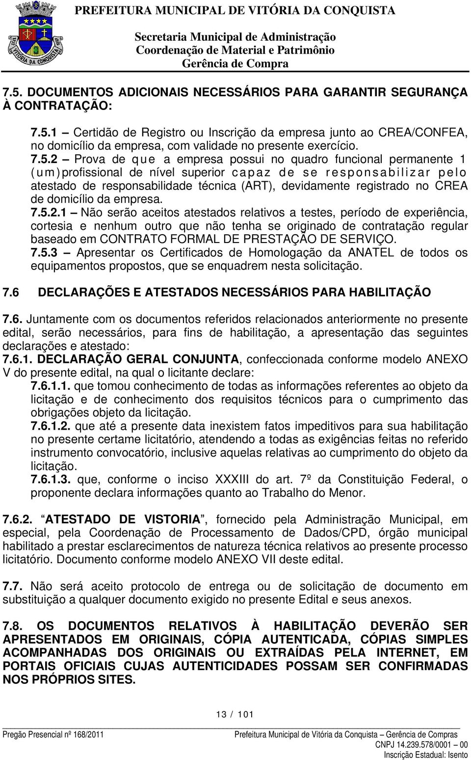 técnica (ART), devidamente registrado no CREA de domicílio da empresa. 7.5.2.