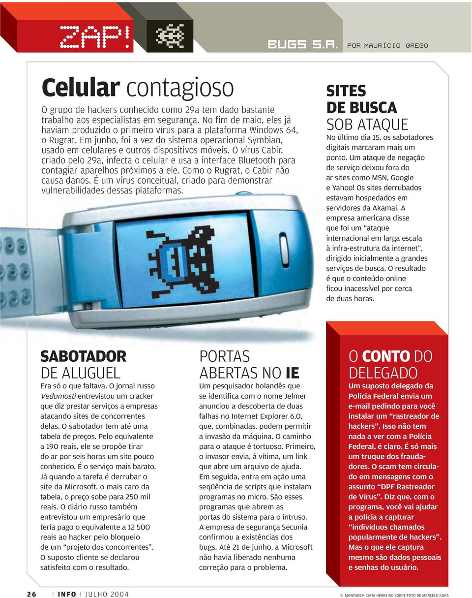 O vírus Cabir, criado pelo 29a, infecta o celular e usa a interface Bluetooth para contagiar aparelhos próximos a ele. Como o Rugrat, o Cabir não causa danos.