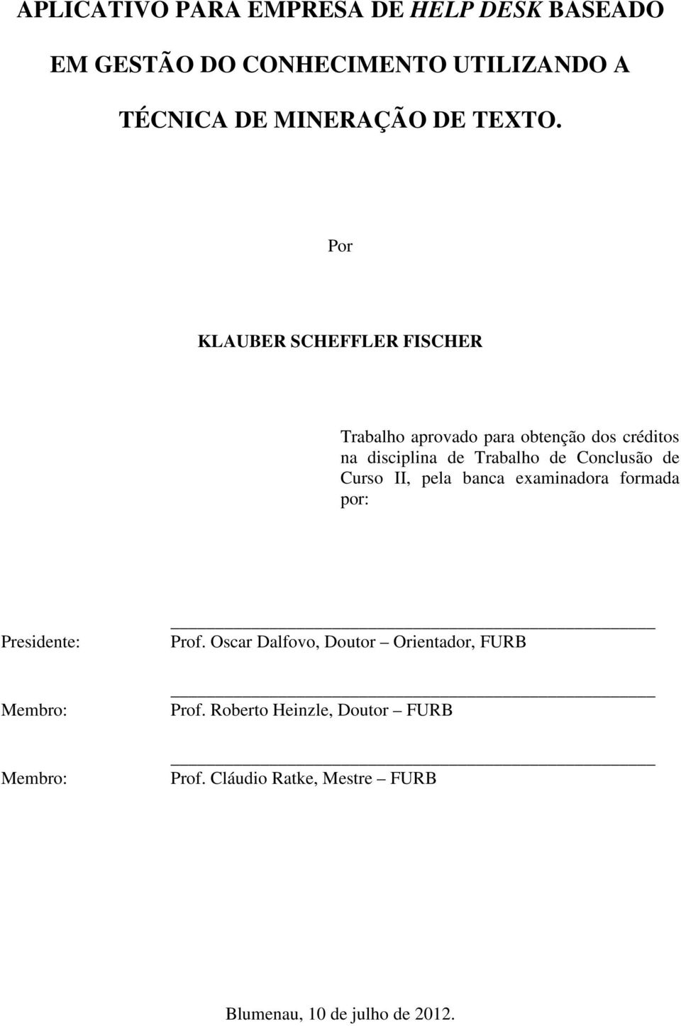 Por KLAUBER SCHEFFLER FISCHER Trabalho aprovado para obtenção dos créditos na disciplina de Trabalho de