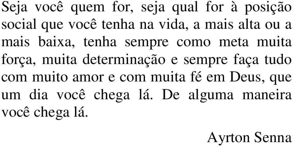 muita determinação e sempre faça tudo com muito amor e com muita fé em