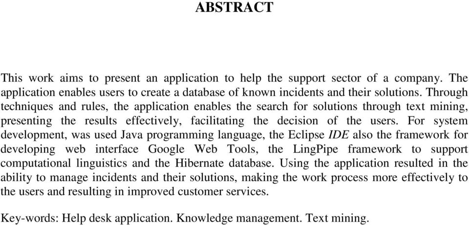 For system development, was used Java programming language, the Eclipse IDE also the framework for developing web interface Google Web Tools, the LingPipe framework to support computational