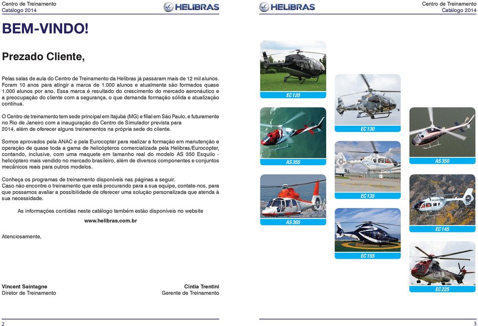 EC 120 O Centro de treinamento tem sede principal em Itajubá (MG) e filial em São Paulo, e futuramente no Rio de Janeiro com a inauguração do Centro de Simulador prevista para 2014, além de oferecer