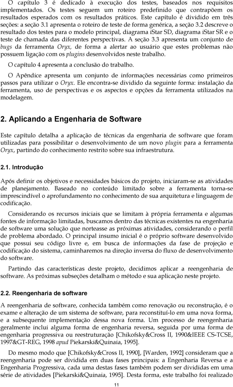 2 descreve o resultado dos testes para o modelo principal, diagrama istar SD, diagrama istar SR e o teste de chamada das diferentes perspectivas. A seção 3.