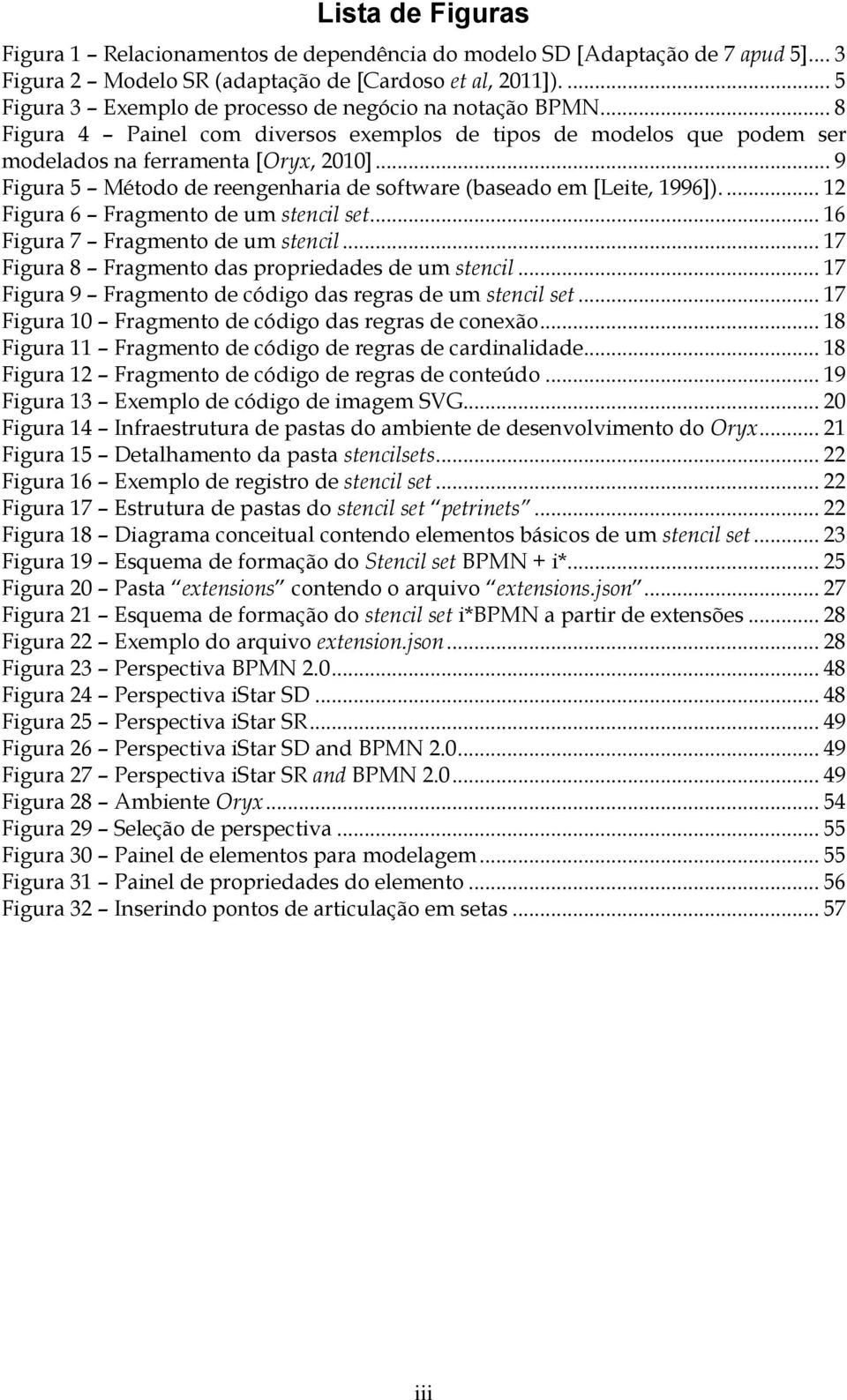 .. 9 Figura 5 Método de reengenharia de software (baseado em [Leite, 1996]).... 12 Figura 6 Fragmento de um stencil set... 16 Figura 7 Fragmento de um stencil.