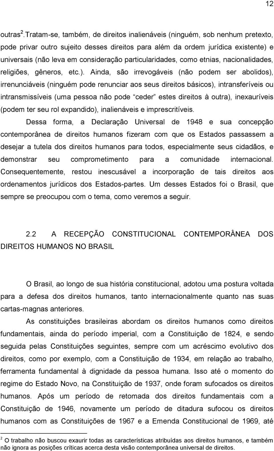 particularidades, como etnias, nacionalidades, religiões, gêneros, etc.).