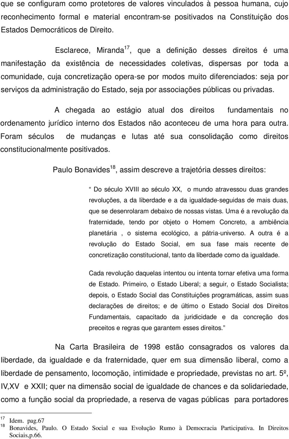 diferenciados: seja por serviços da administração do Estado, seja por associações públicas ou privadas.