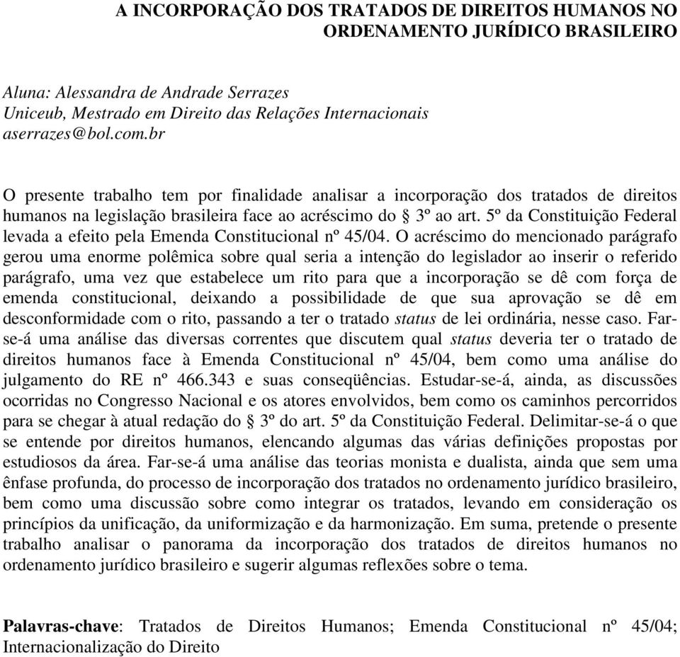 5º da Constituição Federal levada a efeito pela Emenda Constitucional nº 45/04.