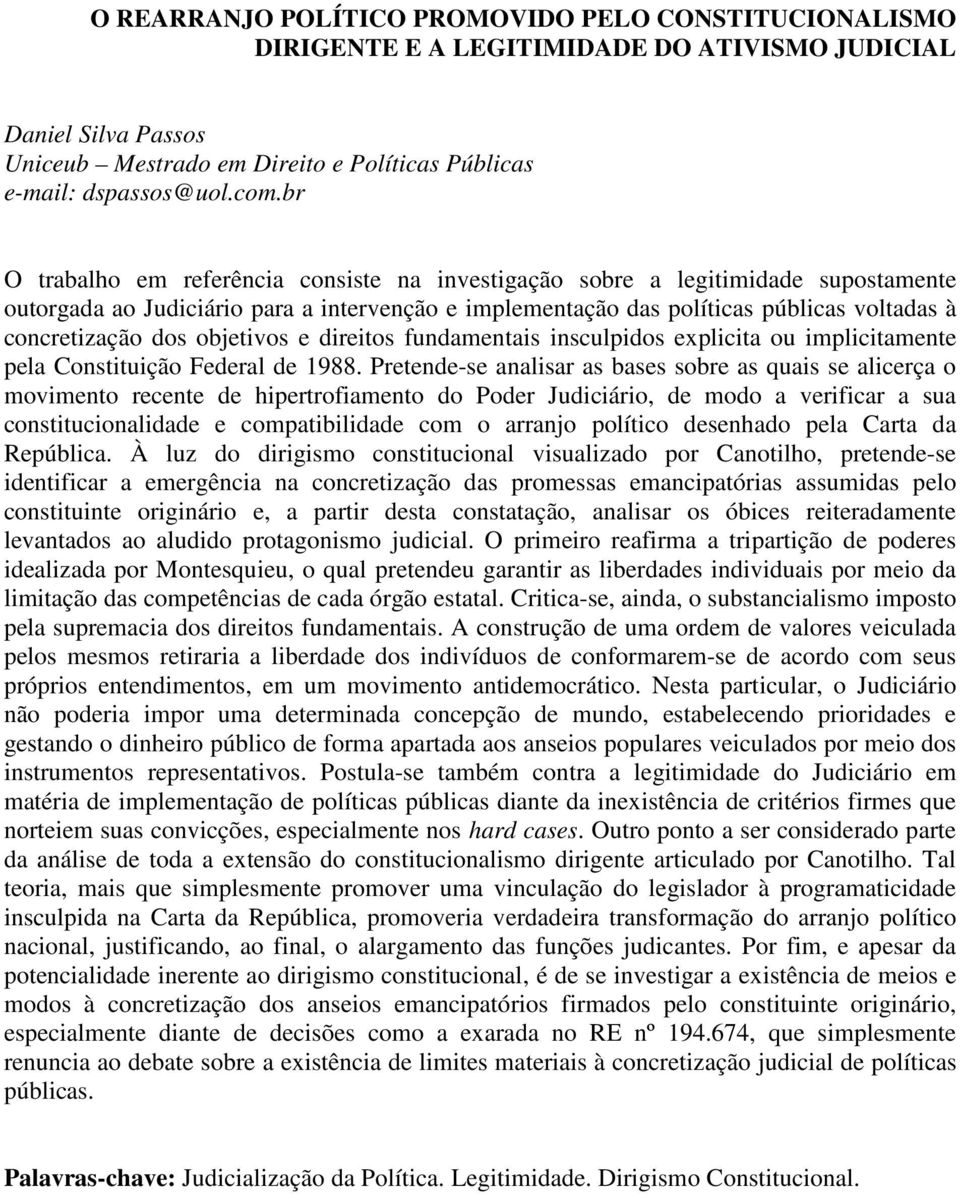 objetivos e direitos fundamentais insculpidos explicita ou implicitamente pela Constituição Federal de 1988.