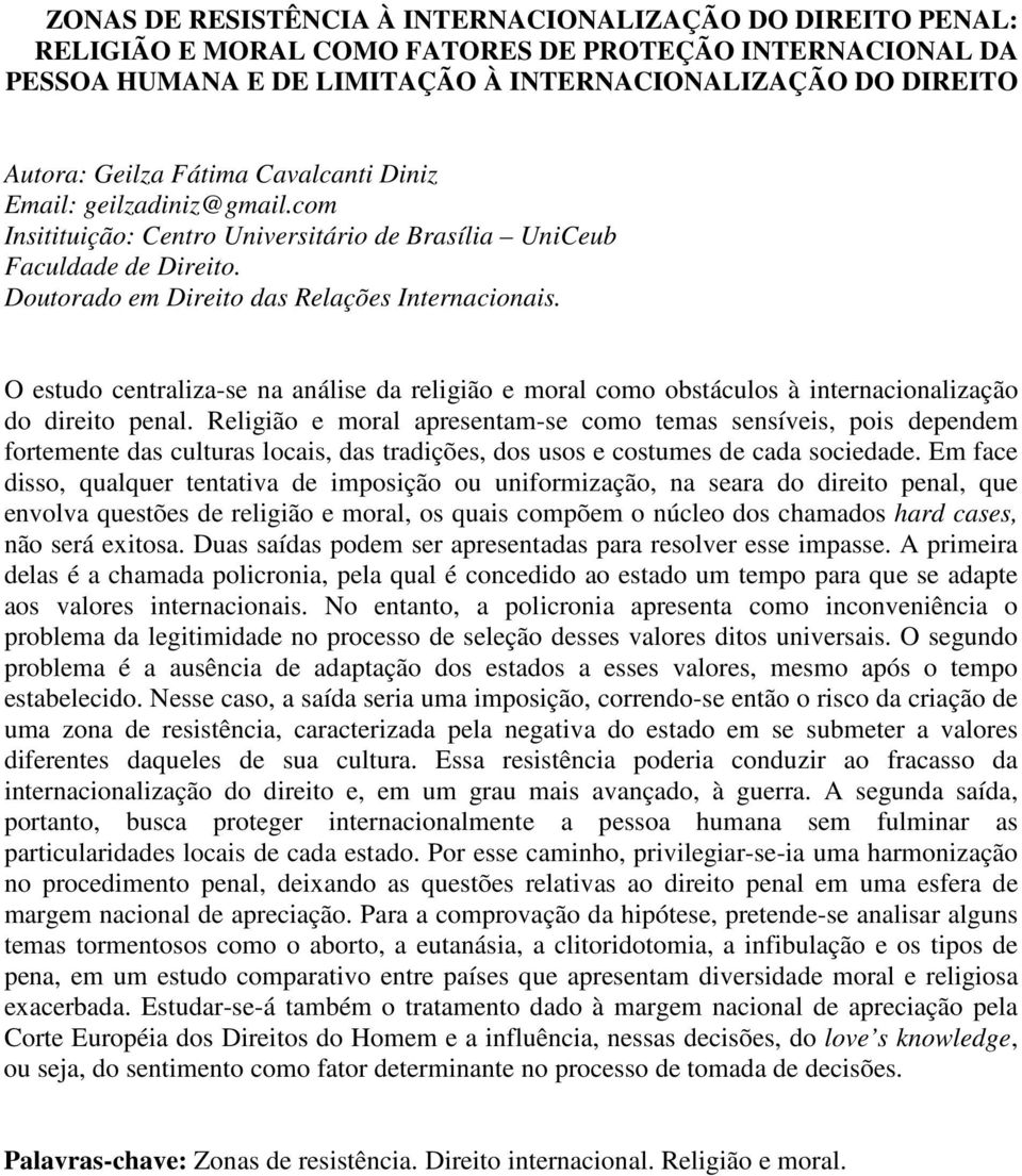 O estudo centraliza-se na análise da religião e moral como obstáculos à internacionalização do direito penal.