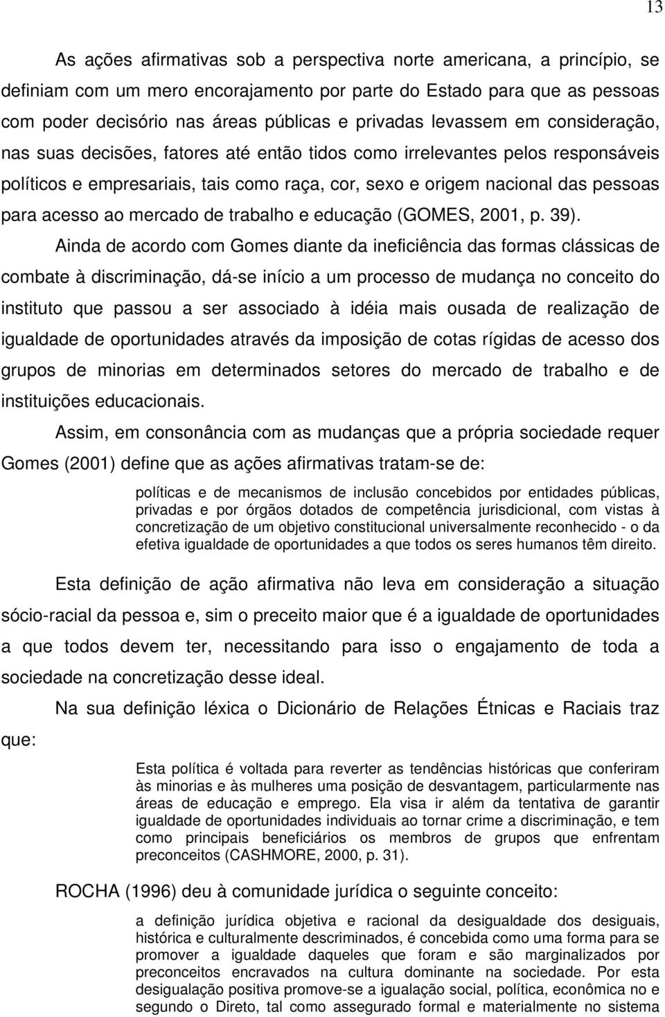 ao mercado de trabalho e educação (GOMES, 2001, p. 39).