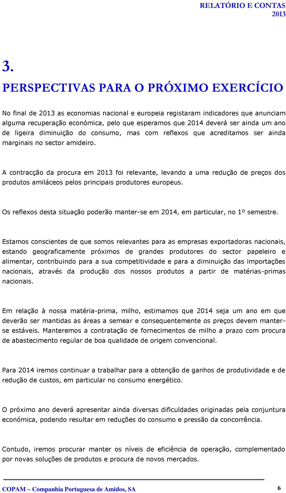 um ano de ligeira diminuição do consumo, mas com reflexos que acreditamos ser ainda marginais no sector amideiro.