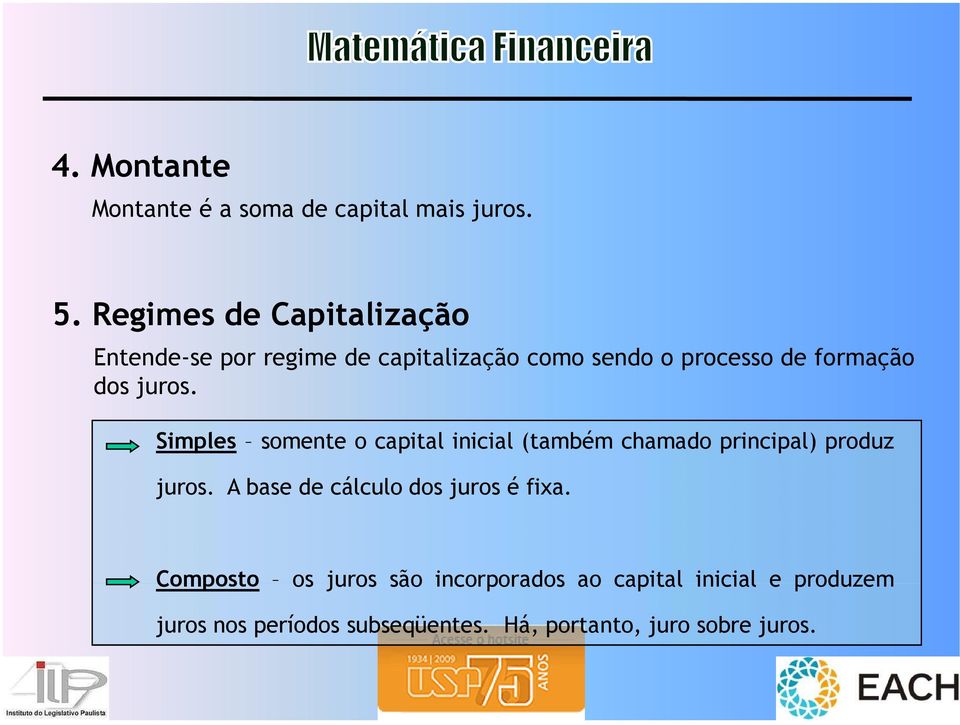 juros. Simples somente o capital inicial (também chamado principal) produz juros.