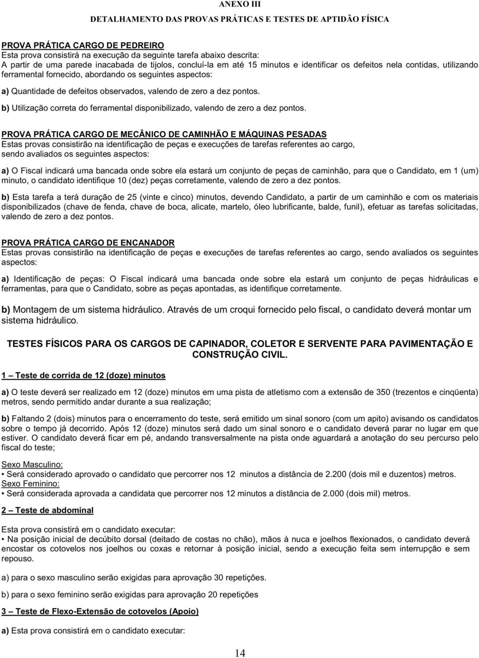 valendo de zero a dez pontos. b) Utilização correta do ferramental disponibilizado, valendo de zero a dez pontos.