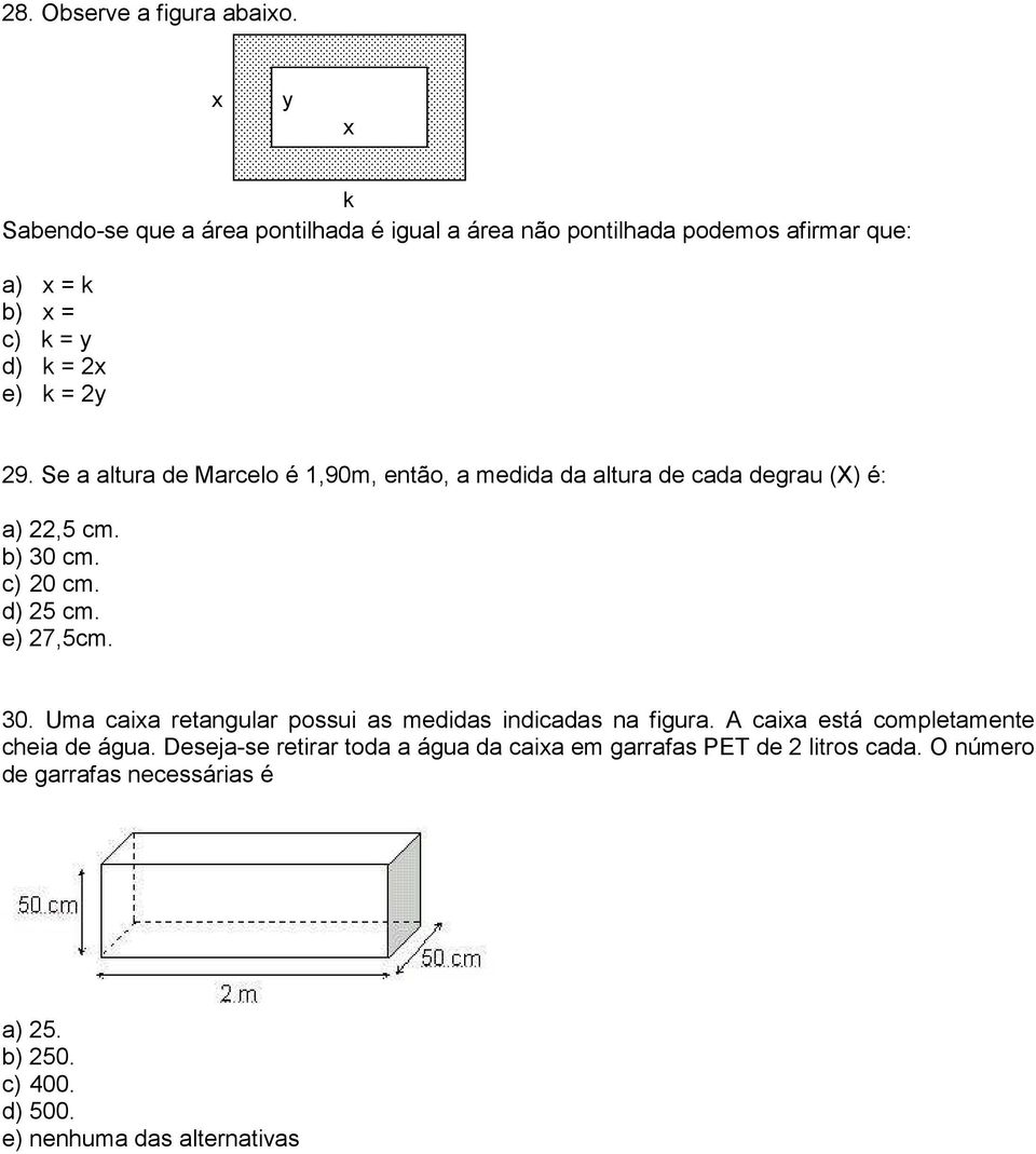 Se a altura de Marcelo é 1,90m, então, a medida da altura de cada degrau (X) é: a) 22,5 cm. b) 30 