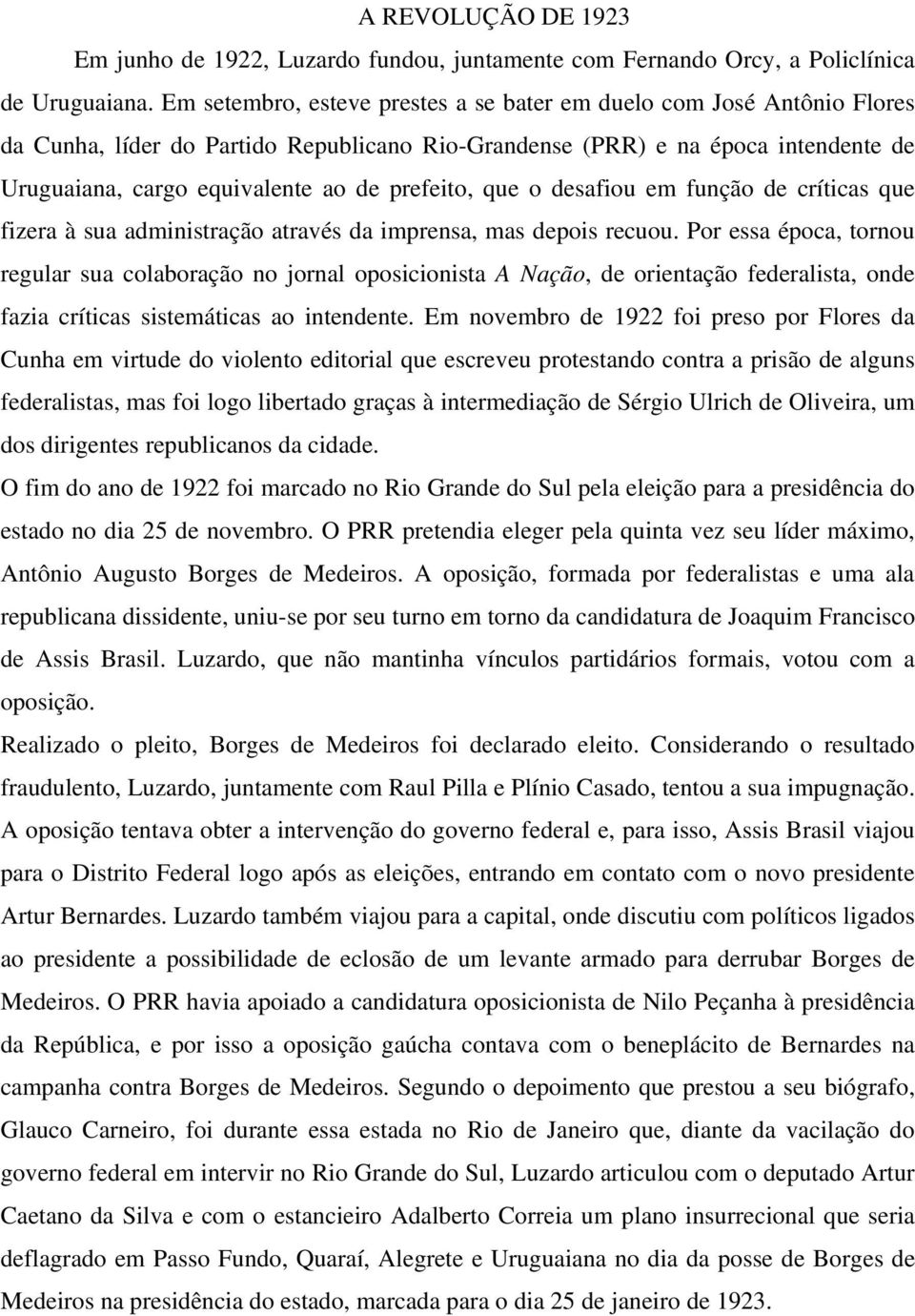 prefeito, que o desafiou em função de críticas que fizera à sua administração através da imprensa, mas depois recuou.