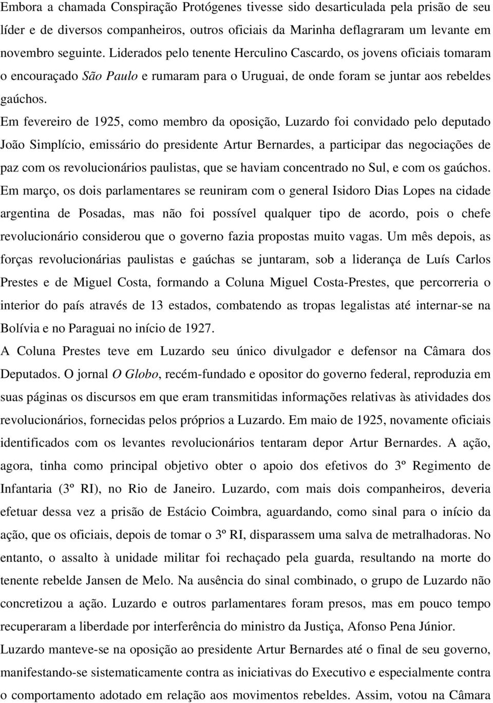 Em fevereiro de 1925, como membro da oposição, Luzardo foi convidado pelo deputado João Simplício, emissário do presidente Artur Bernardes, a participar das negociações de paz com os revolucionários