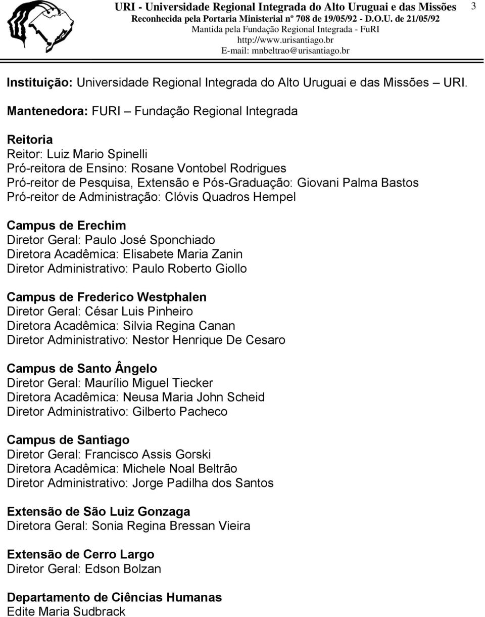 Bastos Pró-reitor de Administração: Clóvis Quadros Hempel Campus de Erechim Diretor Geral: Paulo José Sponchiado Diretora Acadêmica: Elisabete Maria Zanin Diretor Administrativo: Paulo Roberto Giollo