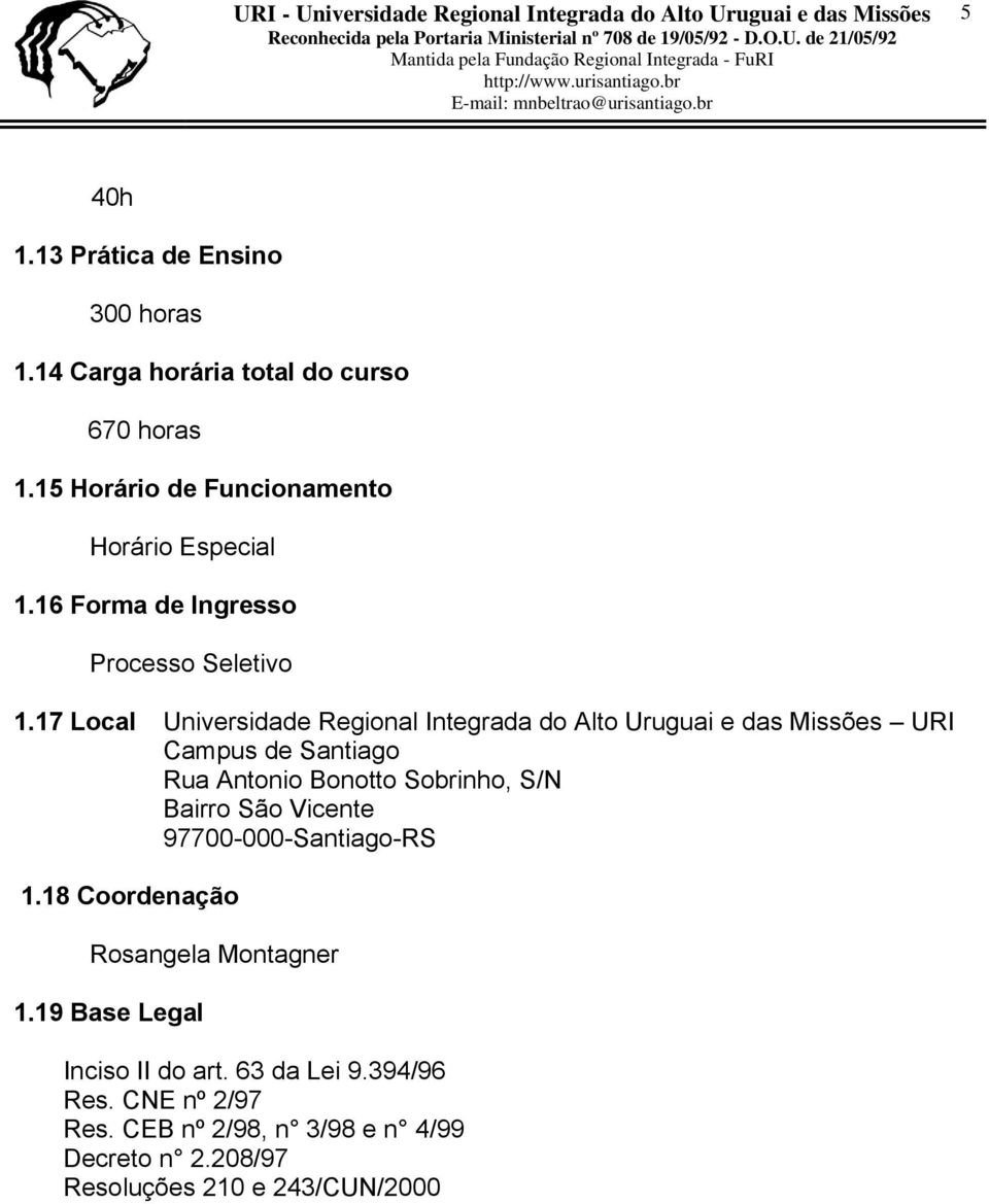 17 Local Universidade Regional Integrada do Alto Uruguai e das Missões URI Campus de Santiago Rua Antonio Bonotto Sobrinho, S/N