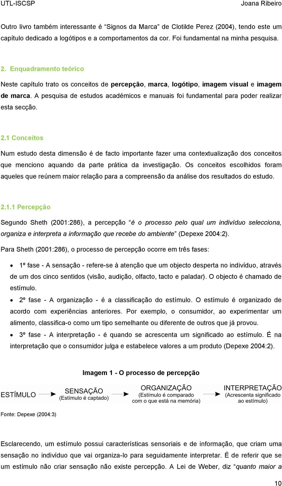 A pesquisa de estudos académicos e manuais foi fundamental para poder realizar esta secção. 2.