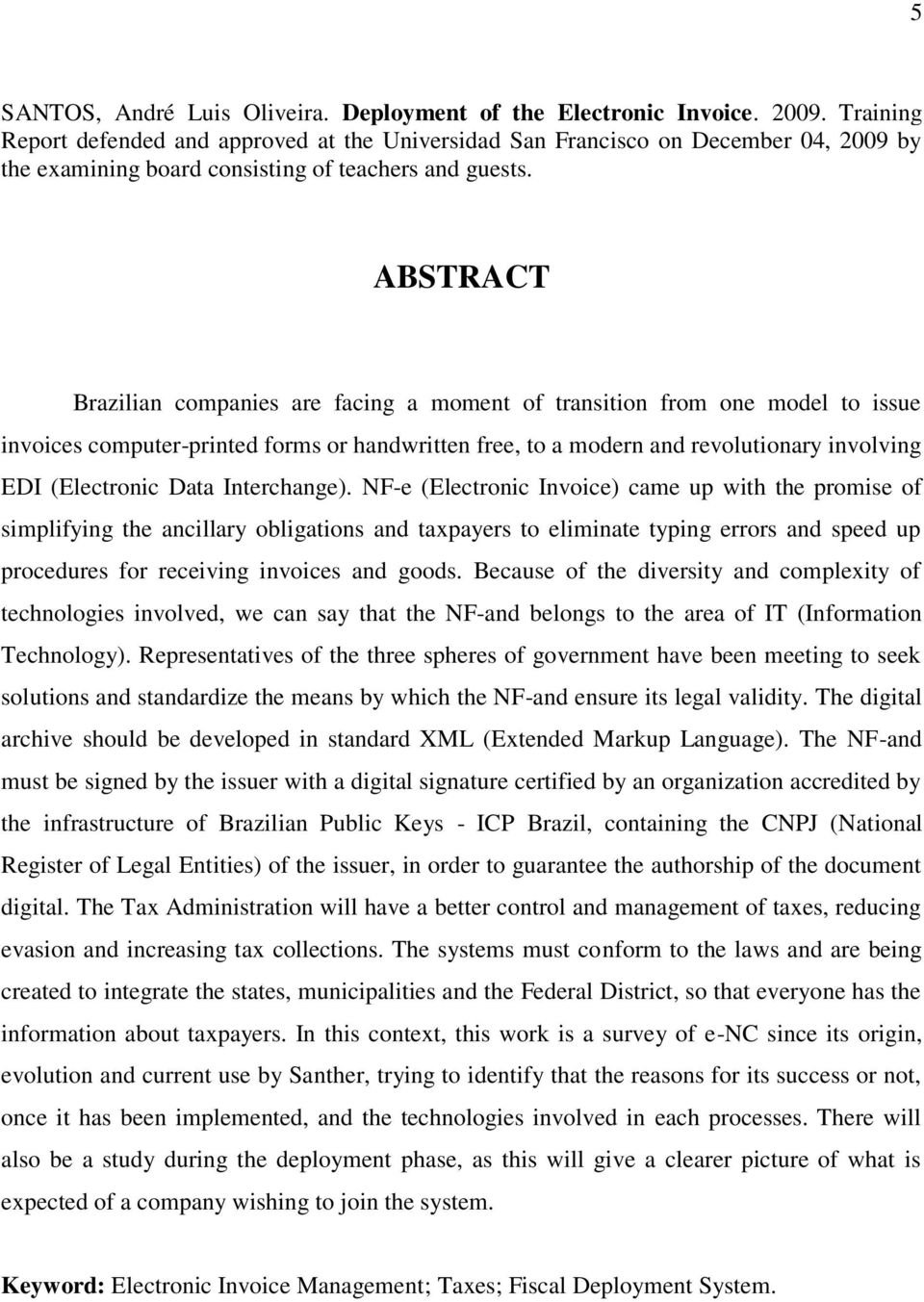 ABSTRACT Brazilian companies are facing a moment of transition from one model to issue invoices computer-printed forms or handwritten free, to a modern and revolutionary involving EDI (Electronic