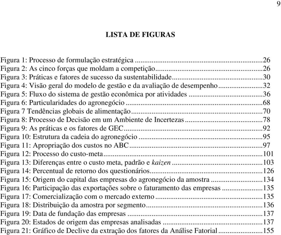 ..68 Figura 7 Tendências globais de alimentação...70 Figura 8: Processo de Decisão em um Ambiente de Incertezas...78 Figura 9: As práticas e os fatores de GEC.