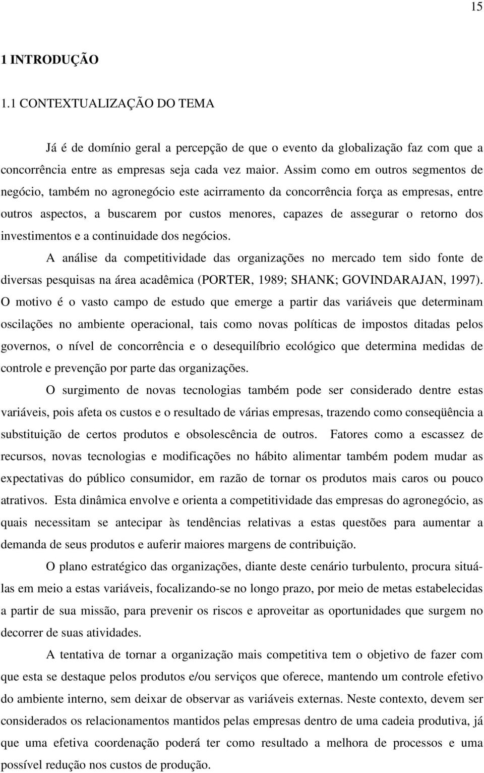 retorno dos investimentos e a continuidade dos negócios.