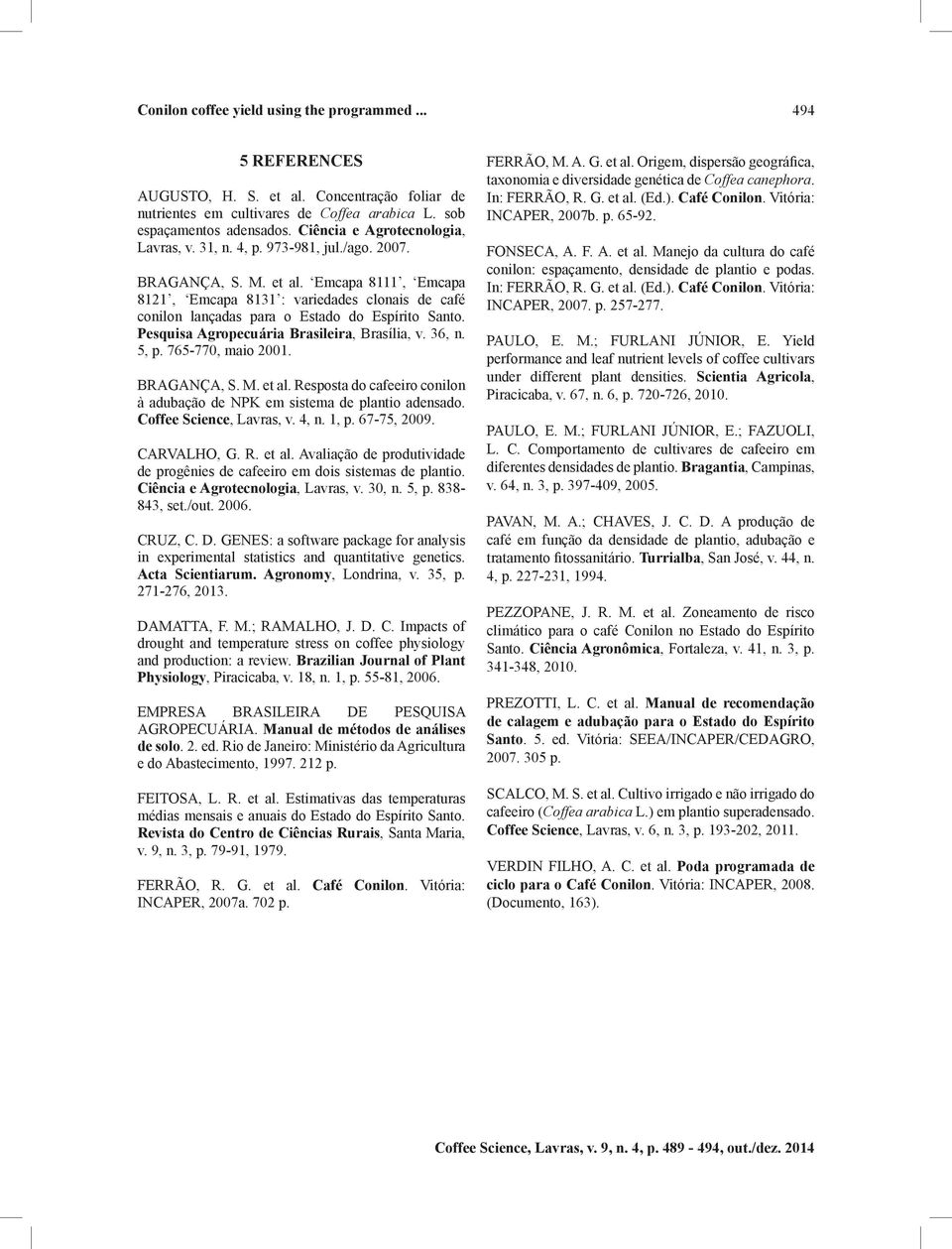 Emcapa 8111, Emcapa 8121, Emcapa 8131 : variedades clonais de café conilon lançadas para o Estado do Espírito Santo. Pesquisa Agropecuária Brasileira, Brasília, v. 36, n. 5, p. 765-770, maio 2001.