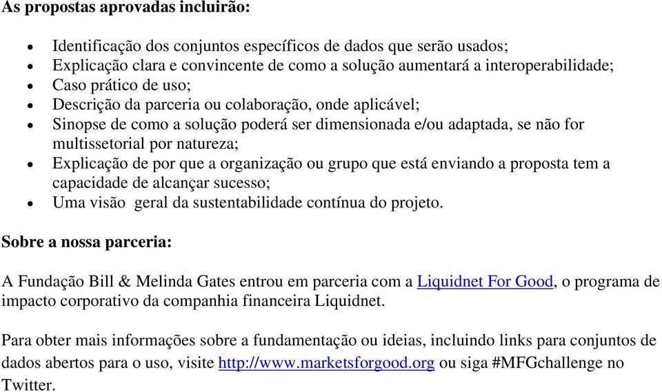 ou grupo que está enviando a proposta tem a capacidade de alcançar sucesso; Uma visão geral da sustentabilidade contínua do projeto.