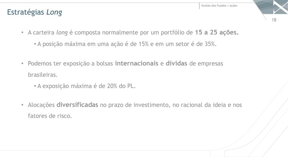 Podemos ter exposição a bolsas internacionais e dívidas de empresas brasileiras.