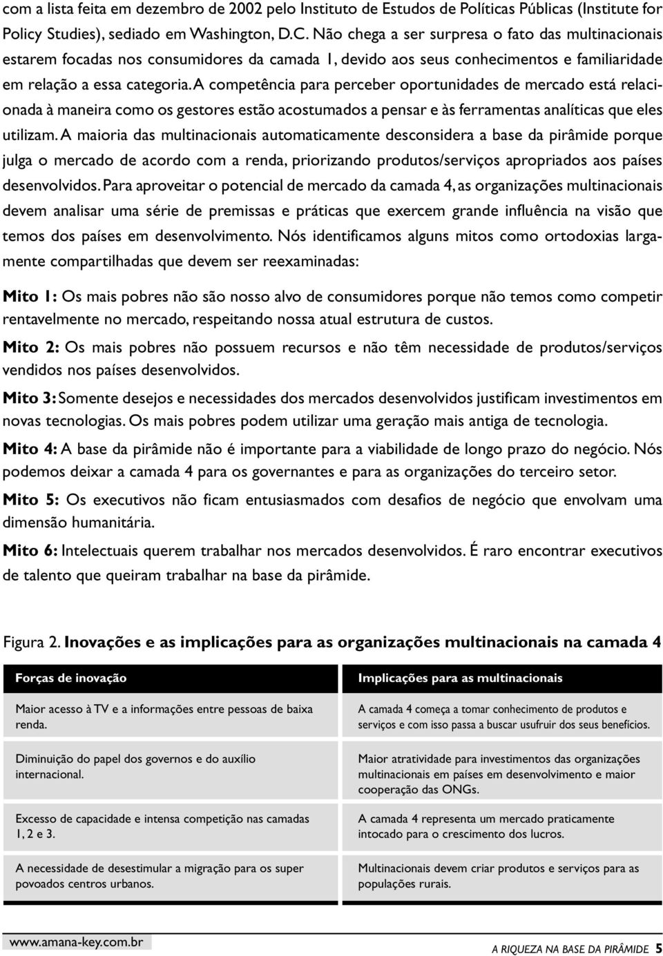 A competência para perceber oportunidades de mercado está relacionada à maneira como os gestores estão acostumados a pensar e às ferramentas analíticas que eles utilizam.