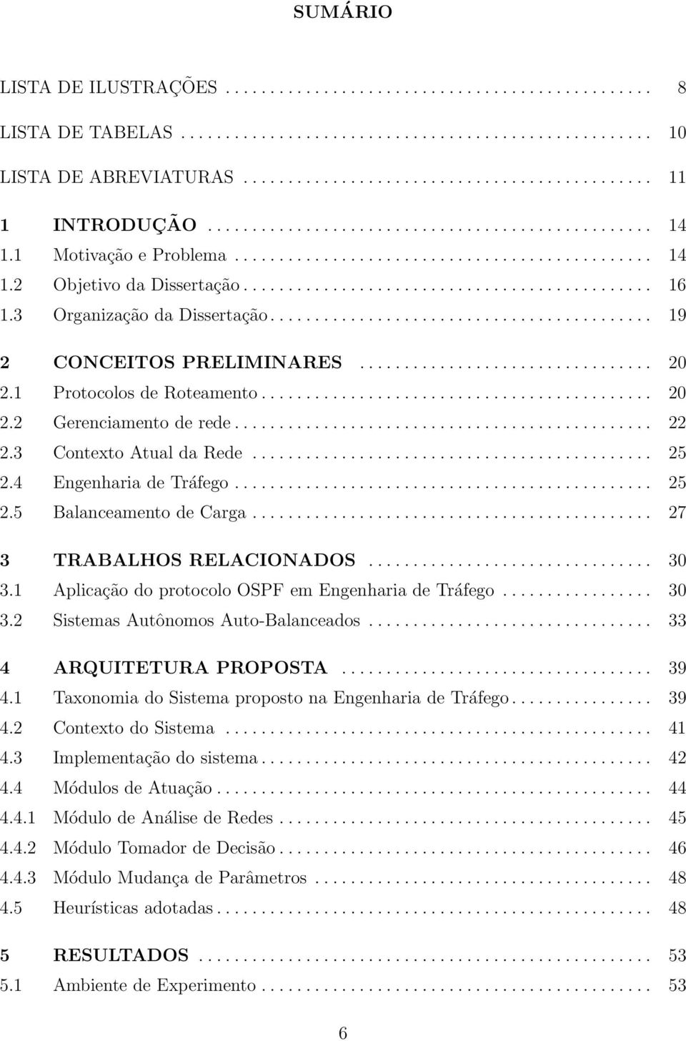 3 Organização da Dissertação........................................... 19 2 CONCEITOS PRELIMINARES................................. 20 2.1 Protocolos de Roteamento............................................ 20 2.2 Gerenciamento de rede.